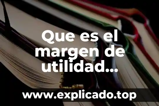Qué es el margen sobre el precio de venta 3 Que es el margen de utilidad ejemplo