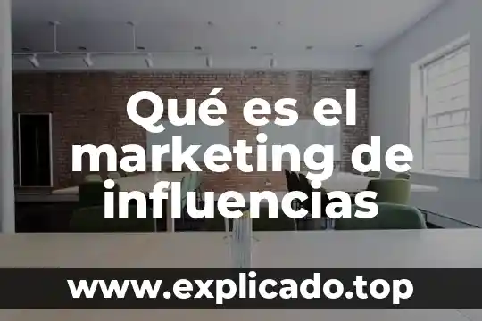 Qué es lo más importante del marketing 5 Qué es el marketing de influencias