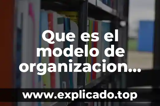 Qué es la validación de un modelo 5 Que es el modelo de organizacion social