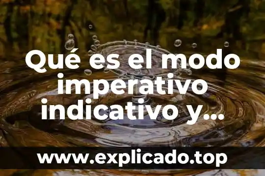Que es el indicativo telefonico 4 Qué es el modo imperativo indicativo y subjuntivo