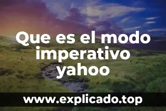 Que es el modo inmortal 6 Que es el modo imperativo yahoo