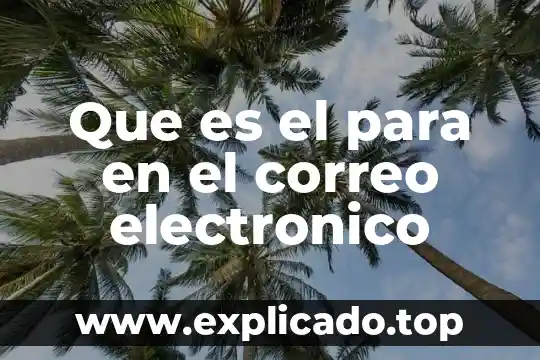 Qué es un correo postal y electrónico 3 Que es el para en el correo electronico