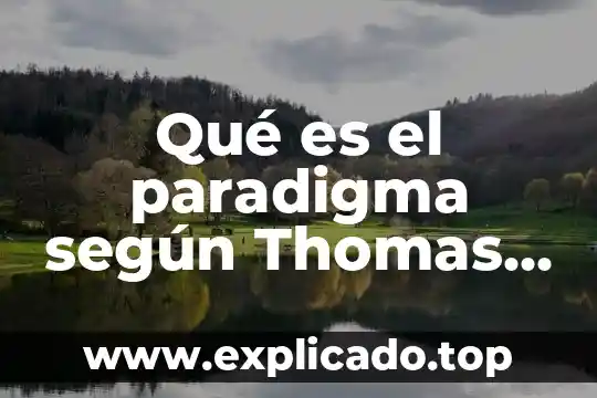 Qué es el paradigma según Thomas Kuhn