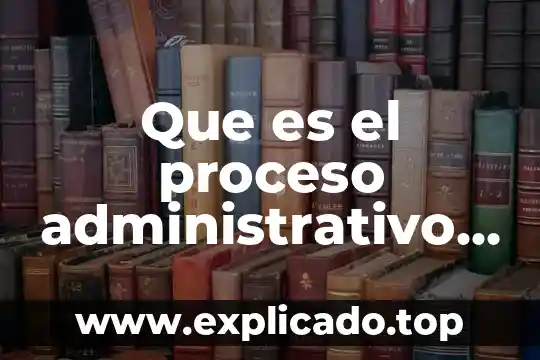 Que es un proceso neutral 7 Que es el proceso administrativo para sergio hernández y rodríguez