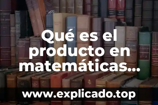 Que es costante en matematicas 4 Qué es el producto en matemáticas ejemplos