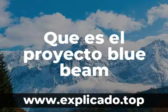 Proyecto de estudio que es 4 Que es el proyecto blue beam