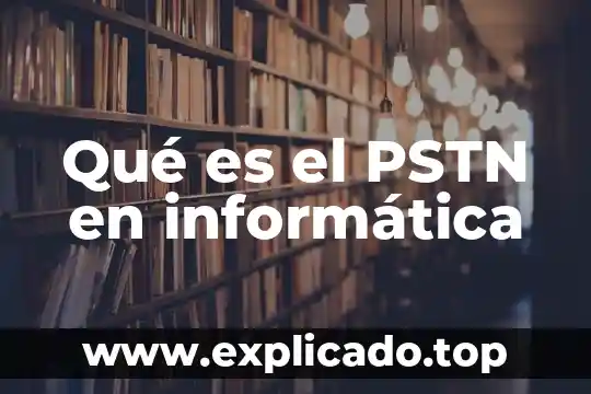 Que es planear en informatica 4 Qué es el PSTN en informática