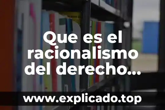 Que es consentida en derecho 4 Que es el racionalismo del derecho penal