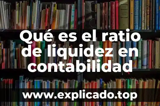Qué es el ratio de liquidez en contabilidad