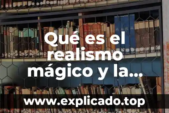 Qué es la atmósfera en lengua y literatura 8 Qué es el realismo mágico y la literatura fantástica