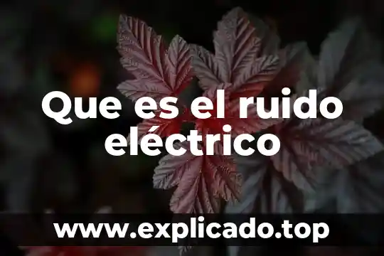 Que es el ruido eléctrico
