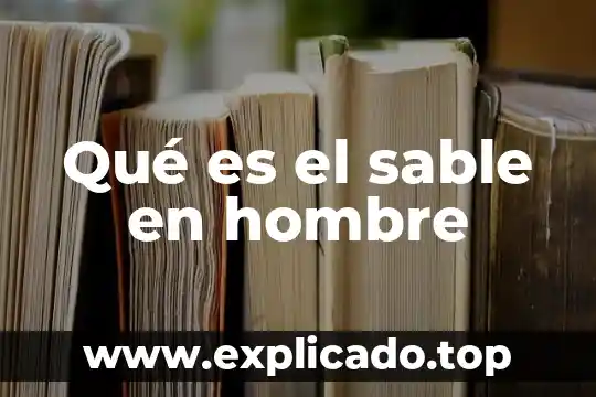 Nunca le digas a un hombre que es guapo 3 Qué es el sable en hombre