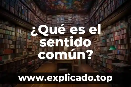 El carbonato común que es lo que contiene 6 ¿Qué es el sentido común?