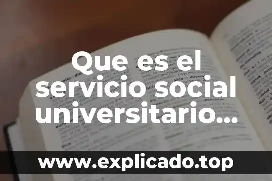 Qué es metodología del trabajo universitario 7 Que es el servicio social universitario en cfe