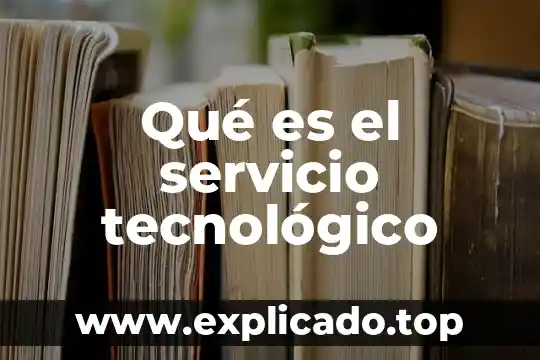 Que es el desarrollo tecnologico actual 3 Qué es el servicio tecnológico