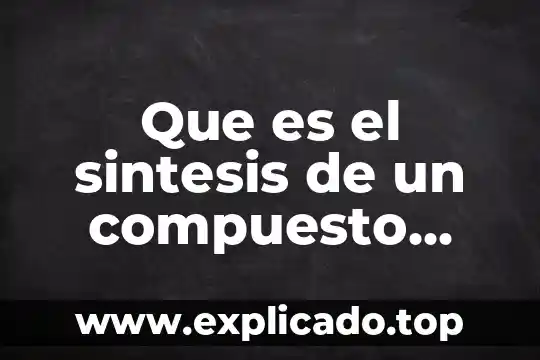 Que es y de que esta compuesto el sistema limbico 3 Que es el sintesis de un compuesto quimico