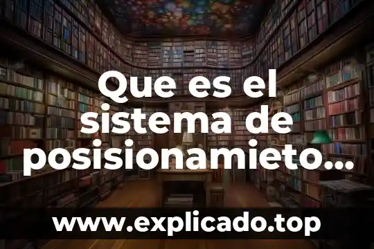 Que es cuando la materia fecal es amarilla 5 Que es el sistema de posisionamieto gloval
