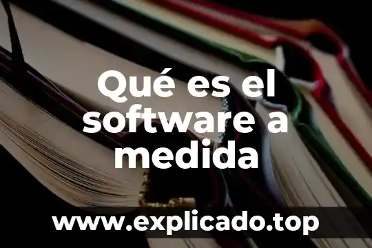 Consultoria de servicios de software que es 7 Qué es el software a medida