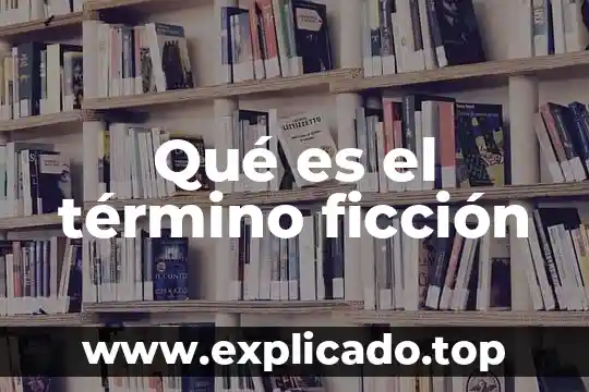 Que es ciencia y ficción 7 Qué es el término ficción