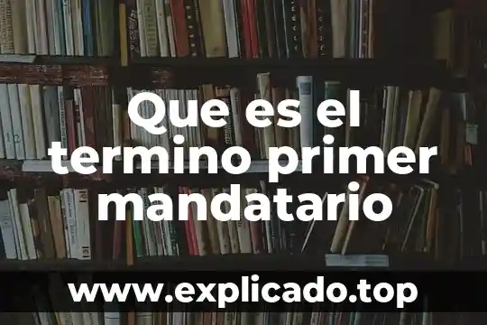 Que es la ley del primer empleo en mexico 6 Que es el termino primer mandatario