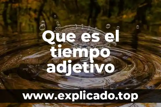 Que es tiempo de una danza 5 Que es el tiempo adjetivo