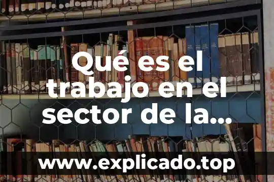 Acsma en construcción que es 3 Qué es el trabajo en el sector de la construcción