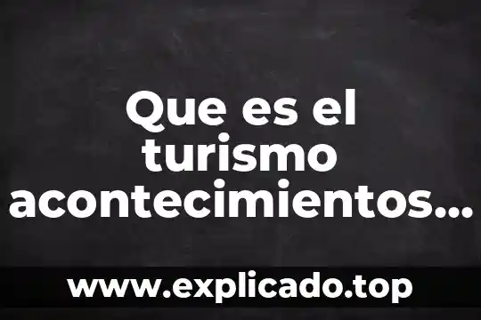 Que es un programa de turismo 4 Que es el turismo acontecimientos programados