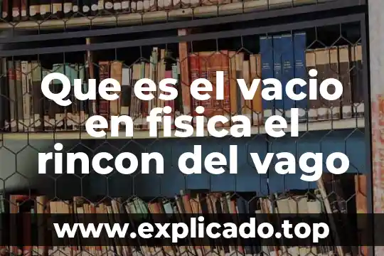 Que es el vacio en fisica el rincon del vago