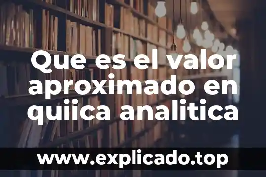 Que es teoria analitica 8 Que es el valor aproximado en quiica analitica