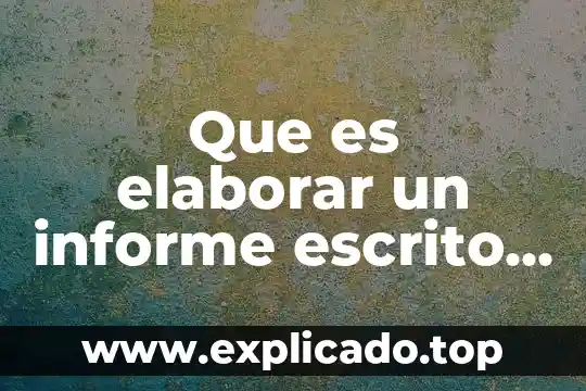 Ado que es un viaje de paso 3 Que es elaborar un informe escrito y sus paso