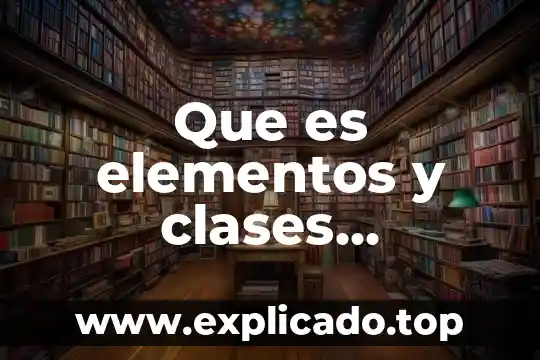 Que es un un elemento 4 Que es elementos y clases elemento en ingenieria de metodos