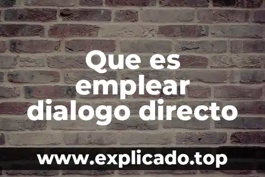 Que es emplear dialogo directo