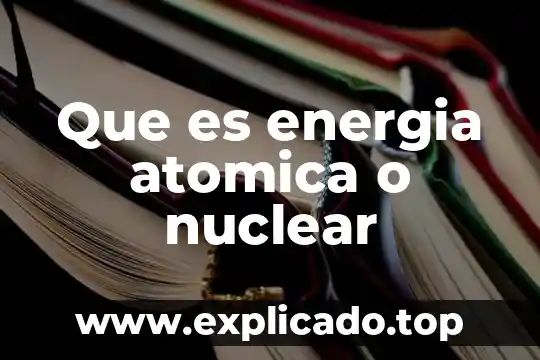 Qué es el masa atómica 4 Que es energia atomica o nuclear