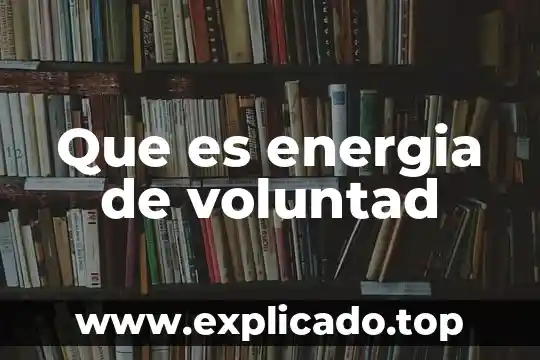 Que es la energia custica 4 Que es energia de voluntad
