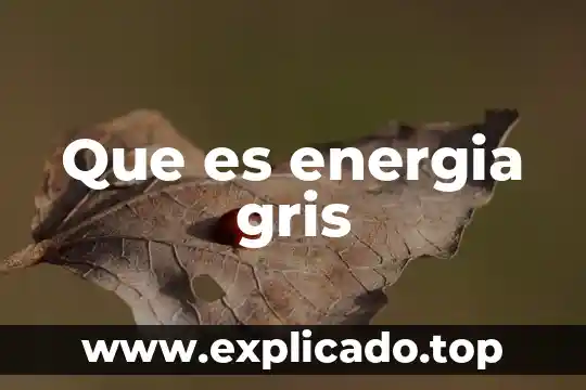 Qué es la energía en educación física 3 Que es energia gris