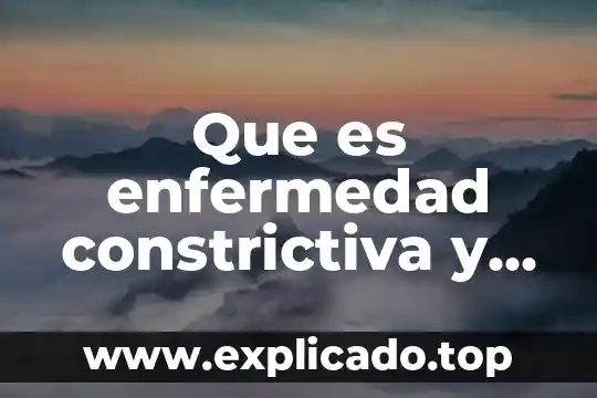 Que es enfermedad cronica degenerativa 5 Que es enfermedad constrictiva y obstructiva