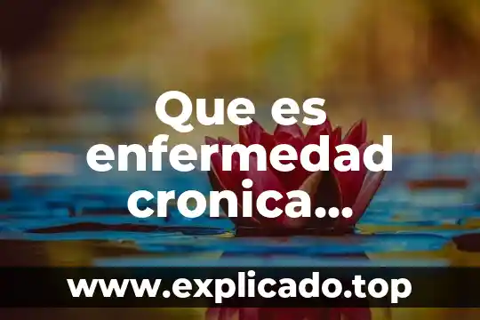 Que es enfermedad constrictiva y obstructiva 6 Que es enfermedad cronica degenerativa