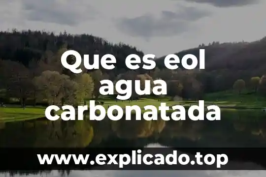 Que es eol agua carbonatada