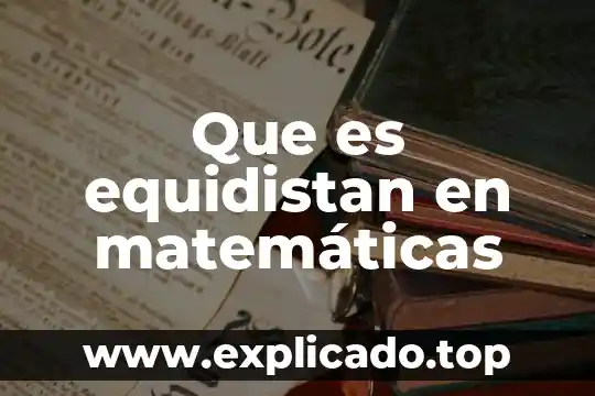 Que es un loratgismo matematicas 6 Que es equidistan en matemáticas