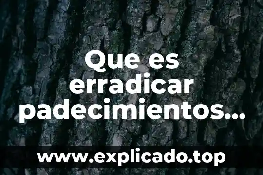 Que es erradicar padecimientos de salud