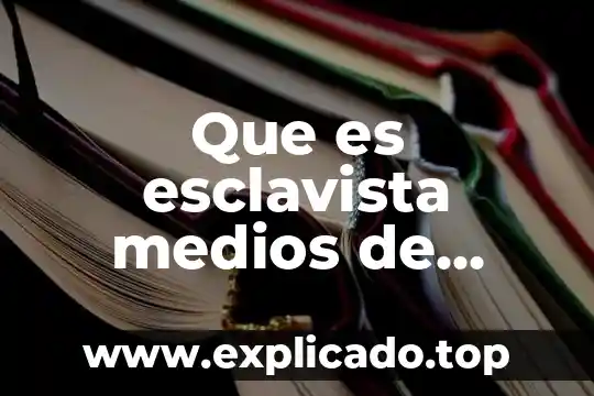 Que es la caja china para los medios de investigacion 7 Que es esclavista medios de produccion