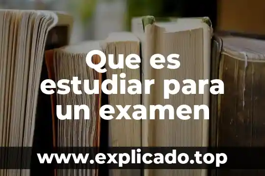 Ensayo de que es estudiar 6 Que es estudiar para un examen