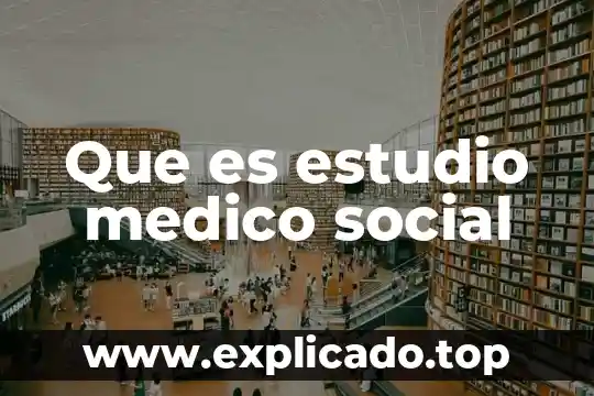 Por que es importante un botiquin medico 3 Que es estudio medico social