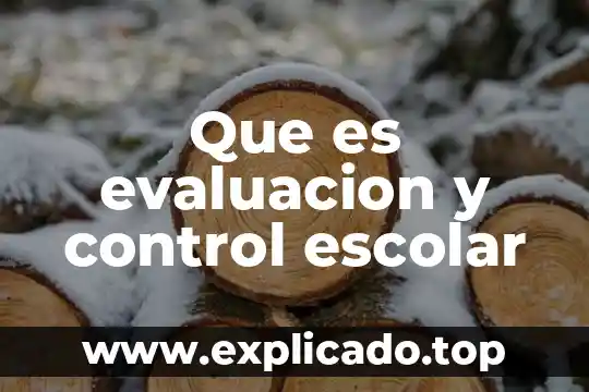 Que es la existencia del hombre 5 Que es evaluacion y control escolar