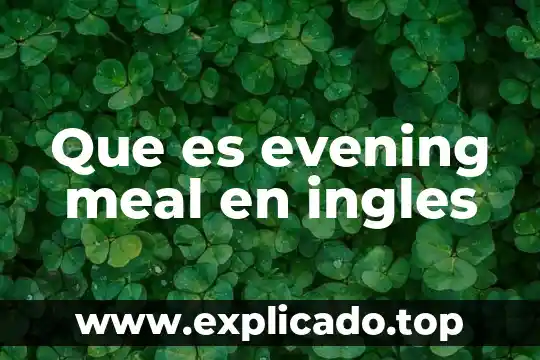 Que es evening meal en ingles