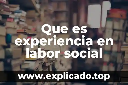 Que es la experiencia de aprendizaje en inicial 3 Que es experiencia en labor social