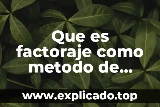 Que es factoraje financiero en derecho mercantil 3 Que es factoraje como metodo de pago