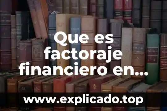 Que es el factoraje comercial 3 Que es factoraje financiero en derecho mercantil