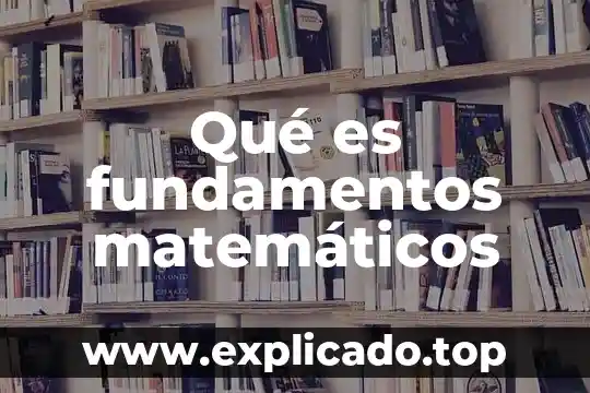 Para que es la materia fundamentos de la investigacion 4 Qué es fundamentos matemáticos