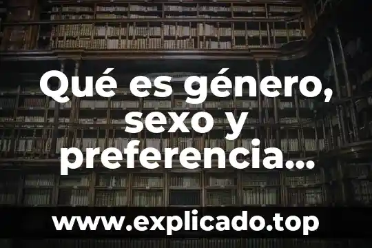 Que es la genero narrativo 3 Qué es género, sexo y preferencia sexual